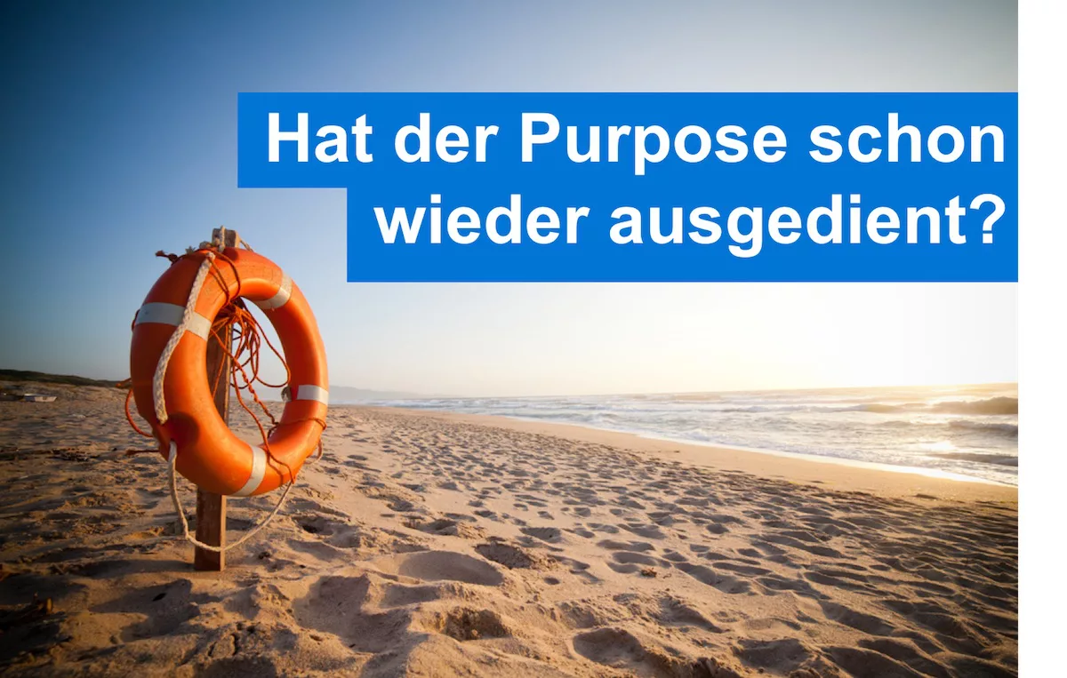 Hat der Purpose schon wieder ausgedient?